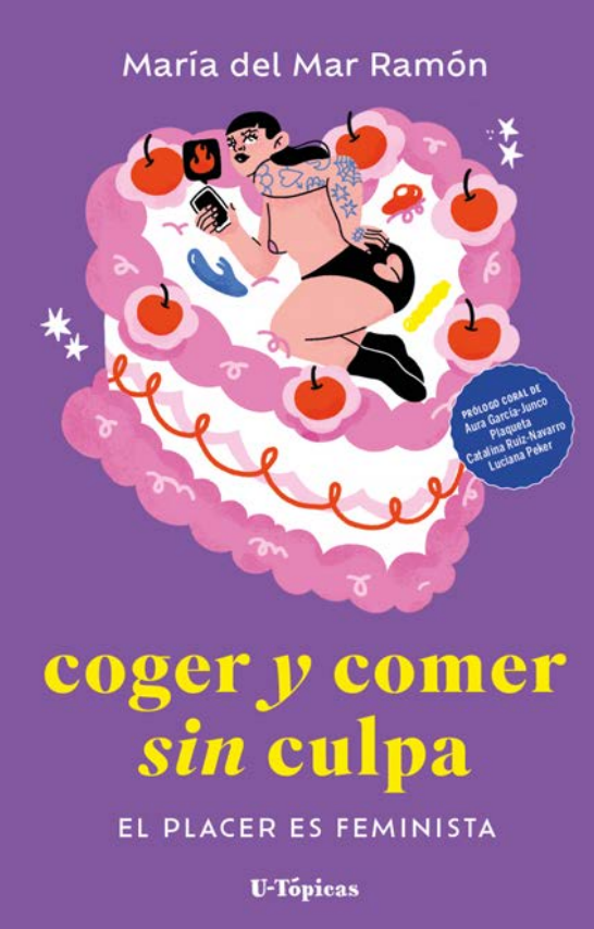 Coger y comer sin culpa, (El placer de ser feminista). María del Ramón