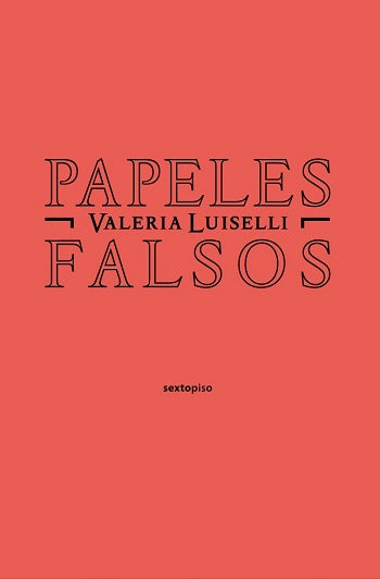 Papeles falsos. Valeria Luiselli