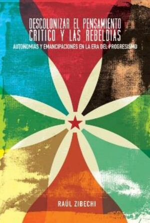 Descolonizar el pensamiento crítico y las rebeldías. Bajo Tierra Ediciones